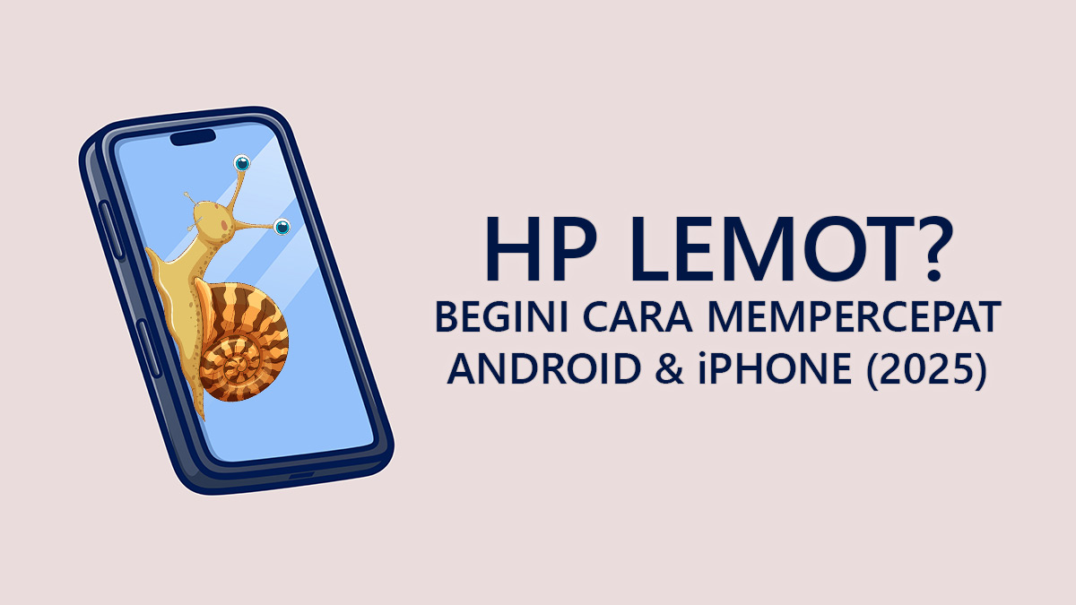 10 cara mengatasi HP lemot di Android dan iPhone agar kembali cepat